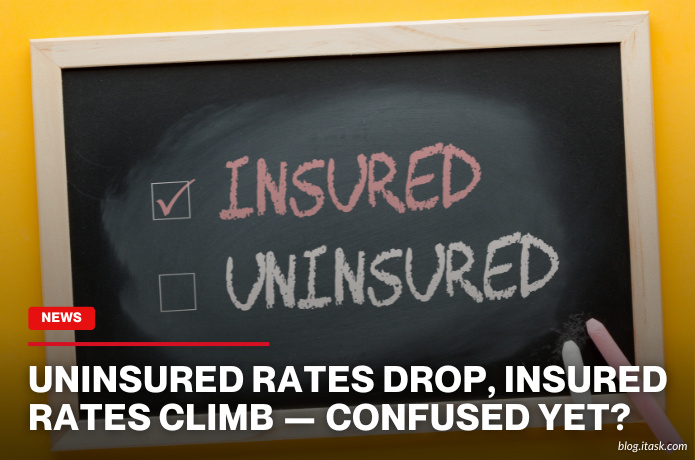 iTaskApp Services - Uninsured rates drop, insured rates climb — confused yet?