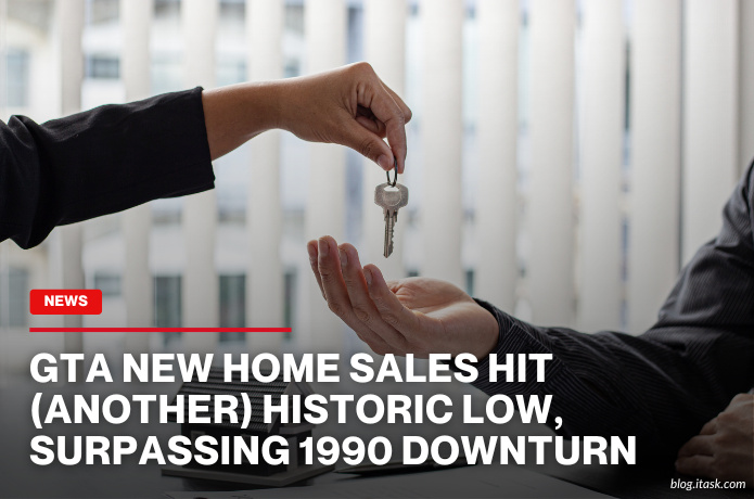 iTaskApp Services - GTA New Home Sales Hit (Another) Historic Low, Surpassing 1990 Downturn