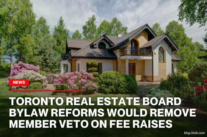 iTaskApp Services - Toronto real estate board bylaw reforms would remove member veto on fee raises