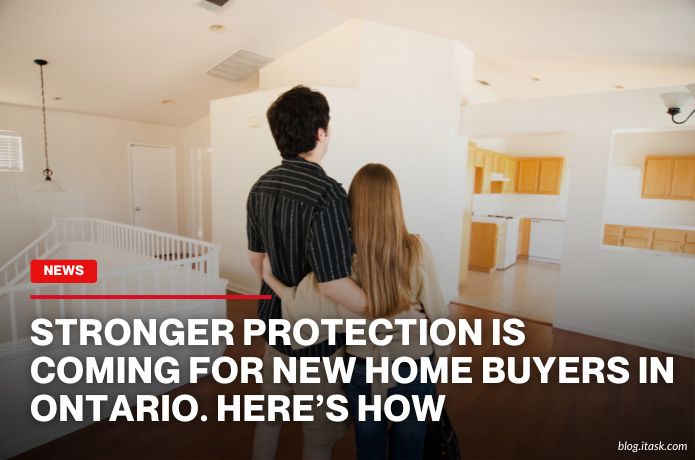 iTaskApp Services - Stronger Protection Is Coming For New Home Buyers In Ontario. Here’s How
