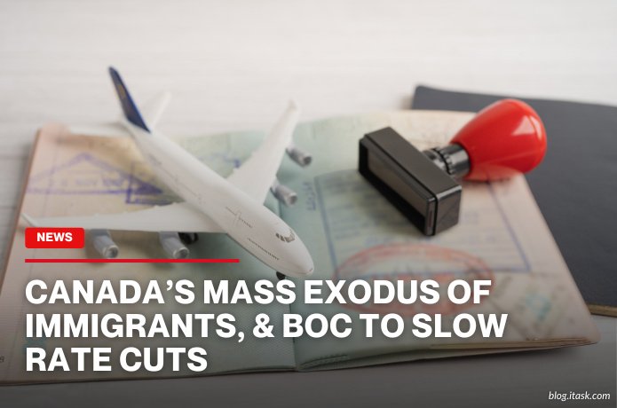 iTaskApp Services - Canada’s Mass Exodus of Immigrants, & BoC To Slow Rate Cuts