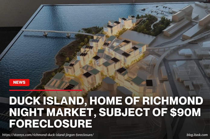 iTaskApp Services - Duck Island, Home Of Richmond Night Market, Subject Of $90M Foreclosure