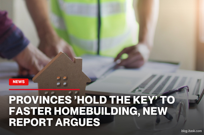 iTaskApp Services - Provinces ’hold the key’ to faster homebuilding, new report argues