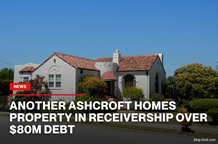 iTaskApp Services - Another Ashcroft Homes Property In Receivership Over $80M Debt