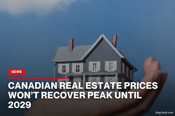 iTaskApp Services - Canadian Real Estate Prices Won’t Recover Peak Until 2029