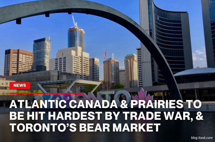 iTaskApp Services - Atlantic Canada & Prairies To Be Hit Hardest by Trade War, & Toronto’s Bear Market