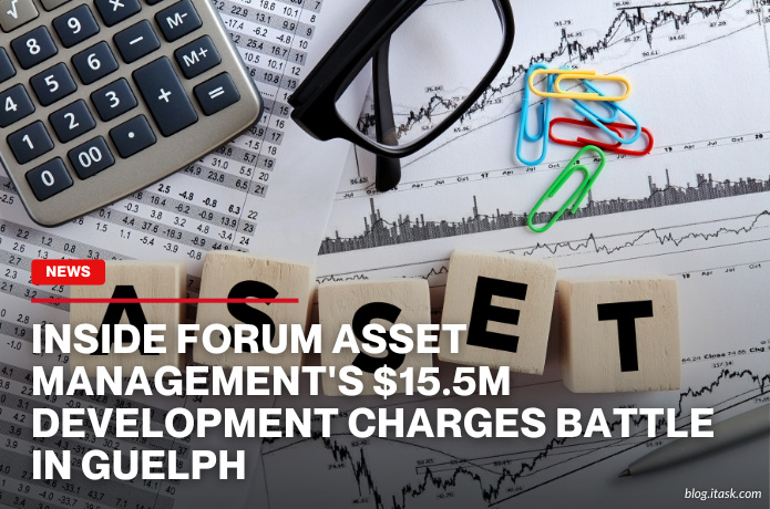 iTaskApp Services - Inside Forum Asset Management's $15.5M Development Charges Battle In Guelph