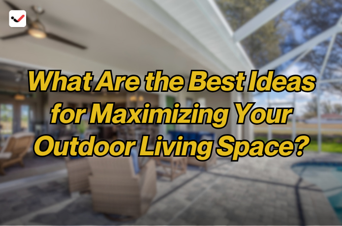 iTaskApp Services - What Are the Best Ideas for Maximizing Your Outdoor Living Space?